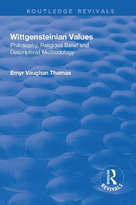 Wittgensteinian Values: Philosophy, Religious Belief and Descriptivist Methodology: Philosophy, Religious Belief and Descriptivist Methodology book