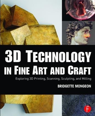 3D Technology in Fine Art and Craft by Bridgette Mongeon