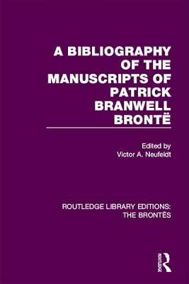The Bibliography of the Manuscripts of Patrick Branwell Brontë by Victor A. Neufeldt