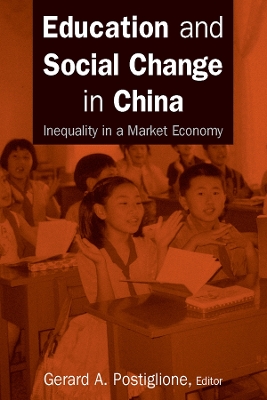 Education and Social Change in China: Inequality in a Market Economy: Inequality in a Market Economy by Gerard A. Postiglione