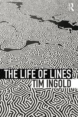 The The Life of Lines by Tim Ingold