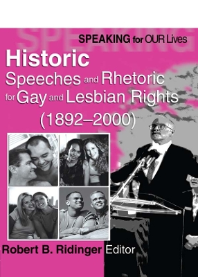 Speaking for Our Lives: Historic Speeches and Rhetoric for Gay and Lesbian Rights (1892-2000) by Robert B Ridinger
