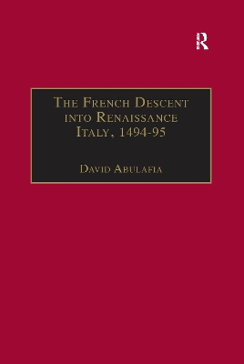 The French Descent into Renaissance Italy, 1494–95: Antecedents and Effects by David Abulafia