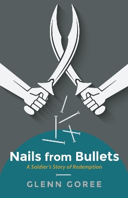 Nails from Bullets by Glenn Goree