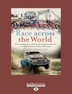 Race Across the World: The incredible story of the world's greatest road race - the 1968 London to Sydney Marathon by John Smailes