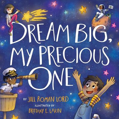 Dream Big, My Precious One by Jill R. Lord