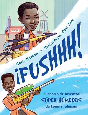 ¡FUSHHH! / Whoosh!: El chorro de inventos súper húmedos de Lonnie Johnson by Chris Barton
