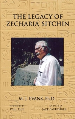 The The Legacy of Zecharia Sitchin: The Shifting Paradigm by M. J. Evans