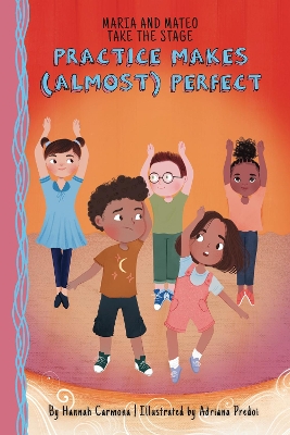 Maria and Mateo Take the Stage: Practice Makes (Almost) Perfect (Book 2) book