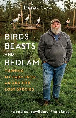 Birds, Beasts and Bedlam: Turning My Farm into an Ark for Lost Species book