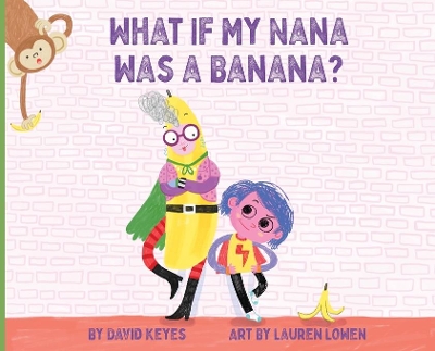 What If My Nana Was a Banana? book