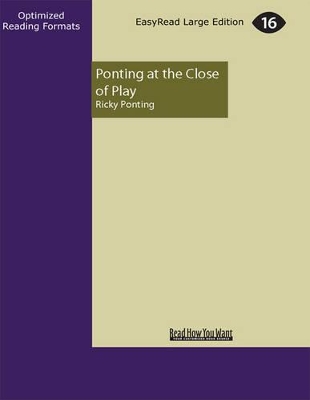 Ponting at the Close of Play by Ricky Ponting