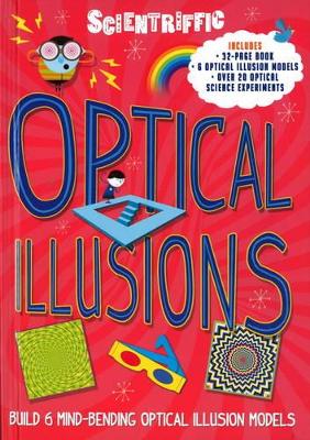 Scientriffic: Optical Illusions: Build 5 Mind-Bending Optical Machines! book