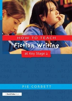 How to Teach Fiction Writing at Key Stage 2 book
