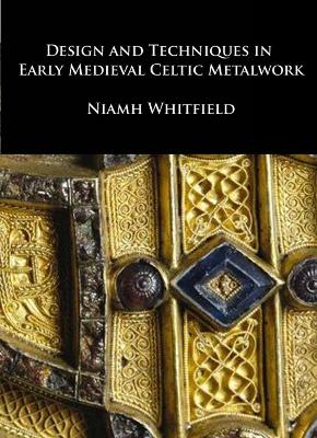 Design and Techniques in Early Medieval Celtic Metalwork book