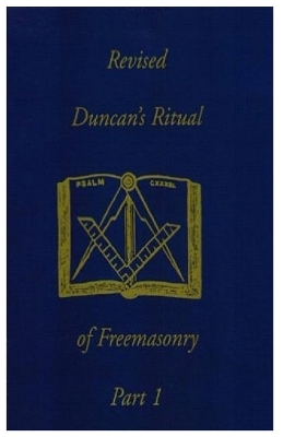 Duncan's Ritual of Freemasonry, Part 1 by Malcolm C Duncan