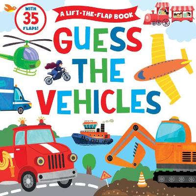 Guess the Vehicles (A Lift-the-Flap Book) book