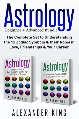 Astrology: 2 books in 1! A Beginner's Guide to Zodiac Signs AND a Guide to Zodiac Sign Compatibility in Love, Friendships and Career (Signs, Horoscope, New Age, Astrology Calendar) book