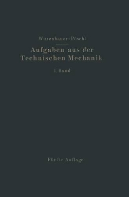 Aufgaben aus der Technischen Mechanik: I. Band Allgemeiner Teil by Ferdinand Wittenbauer