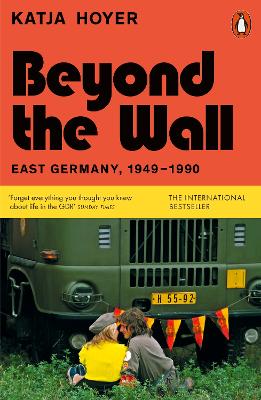 Beyond the Wall: East Germany, 1949-1990 by Katja Hoyer