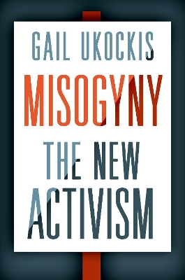Misogyny: The New Activism by Gail Ukockis