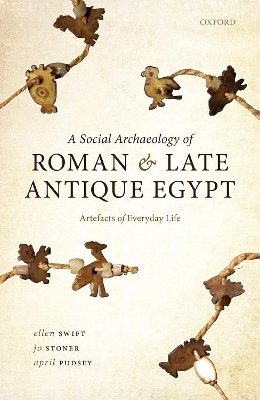 A Social Archaeology of Roman and Late Antique Egypt: Artefacts of Everyday Life book