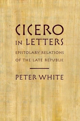 Cicero in Letters by Peter White