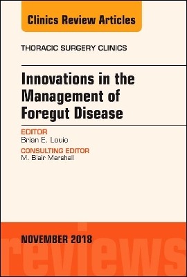Innovations in the Management of Foregut Disease, An Issue of Thoracic Surgery Clinics: Volume 28-4 book