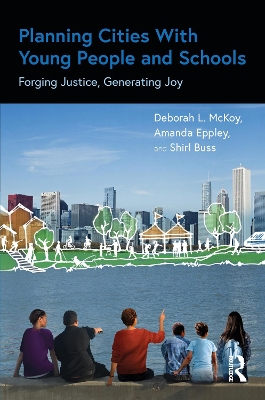 Planning Cities With Young People and Schools: Forging Justice, Generating Joy by Deborah L. McKoy