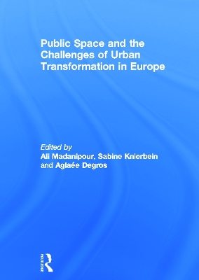 Public Space and the Challenges of Urban Transformation in Europe by Ali Madanipour