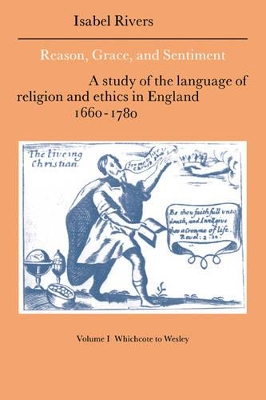 Reason, Grace, and Sentiment: Volume 1, Whichcote to Wesley by Isabel Rivers