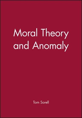 Moral Theory and Anomaly by Tom Sorell