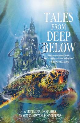Tales From Deep Below: A Turtleful Of Stories By Young Australian Writers book