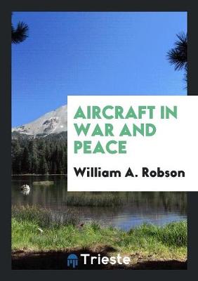 Aircraft in War and Peace by William A. Robson