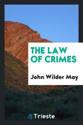 The Law of Crimes by John Wilder May