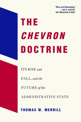 The Chevron Doctrine: Its Rise and Fall, and the Future of the Administrative State book