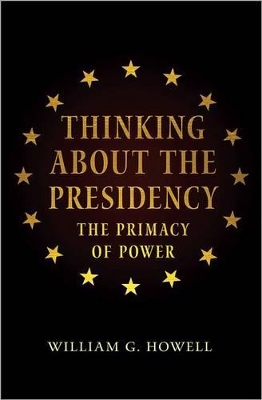 Thinking about the Presidency by William G. Howell