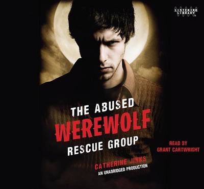 The The Abused Werewolf Rescue Group by Catherine Jinks