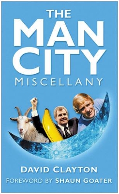 The Man City Miscellany by David Clayton