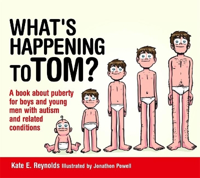 What's Happening to Tom?: A book about puberty for boys and young men with autism and related conditions by Kate E. Reynolds