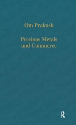 Precious Metals and Commerce: The Dutch East India Company in the Indian Ocean Trade book