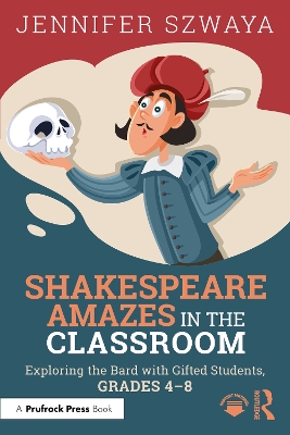 Shakespeare Amazes in the Classroom: Exploring the Bard with Gifted Students, Grades 4–8 book