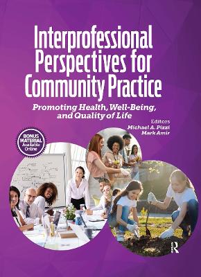 Interprofessional Perspectives for Community Practice: Promoting Health, Well-Being, and Quality of Life by Michael Pizzi