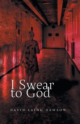 I Swear to God by David Laing Dawson