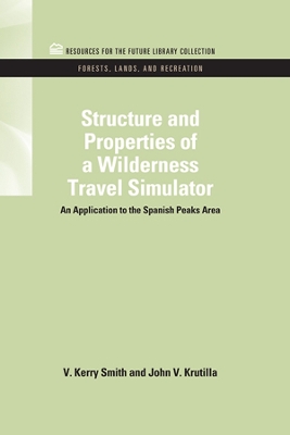 Structure and Properties of a Wilderness Travel Simulator: An Application to the Spanish Peaks Area by V. Kerry Smith