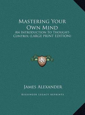 Mastering Your Own Mind: An Introduction To Thought-Control (LARGE PRINT EDITION) book