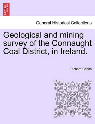 Geological and Mining Survey of the Connaught Coal District, in Ireland. book