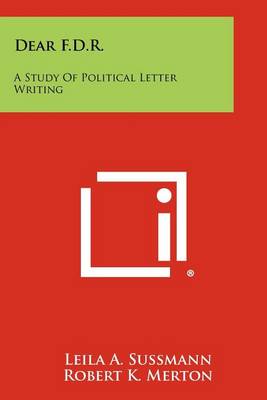 Dear F.D.R.: A Study of Political Letter Writing by Leila A Sussmann