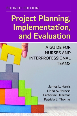 Project Planning, Implementation, and Evaluation: a Guide for Nurses and Interprofessional Teams book