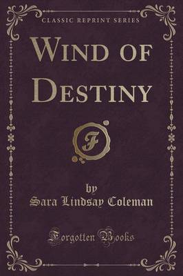 Wind of Destiny (Classic Reprint) by Sara Lindsay Coleman